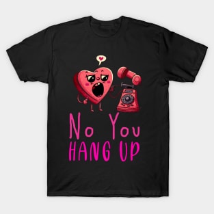 No You Hang Up T-Shirt